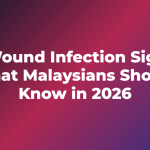 6 Wound Infection Signs: What Malaysians Should Know in 2026