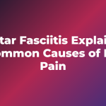 Plantar Fasciitis Explained: 5 Common Causes of Heel Pain