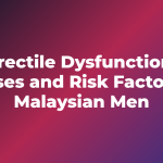Erectile Dysfunction: Causes and Risk Factors in Malaysian Men