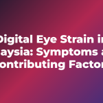 Digital Eye Strain in Malaysia: Symptoms and Contributing Factors