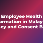 Employee Health Information in Malaysia: Privacy and Consent Basics