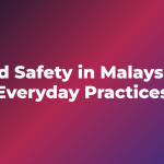 Food Safety in Malaysia: 7 Everyday Practices