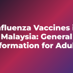 Influenza Vaccines in Malaysia: General Information for Adults
